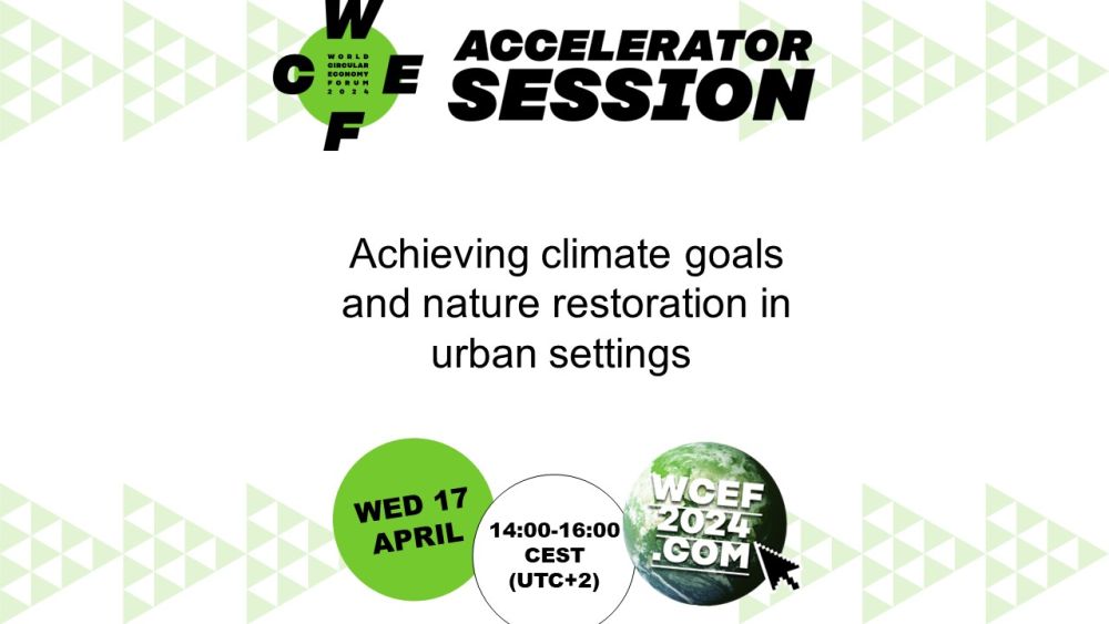Achieving climate goals and nature restoration in urban settings - WCEF2024 accelerator session